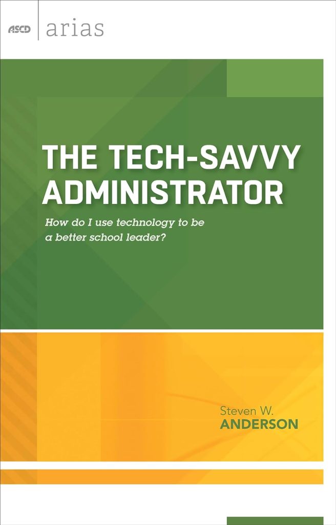 The Tech-Savvy Administrator: How Do I Use Technology to be a Better School Leader?